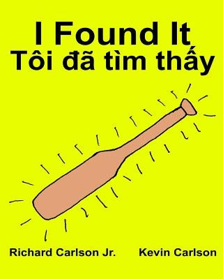 I Found It: Children's Picture Book English-Vietnamese (Bilingual Edition) (www.rich.center) by Carlson, Kevin