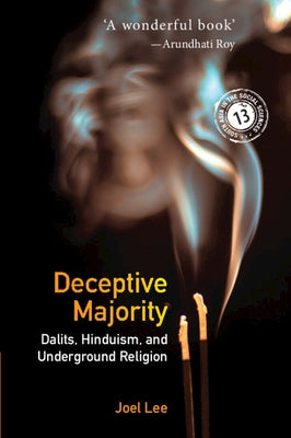 Deceptive Majority: Dalits, Hinduism, and Underground Religion by Lee, Joel