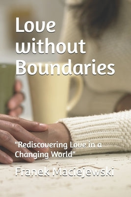 Love without Boundaries: "Rediscovering Love in a Changing World" by Maciejewski, Franek