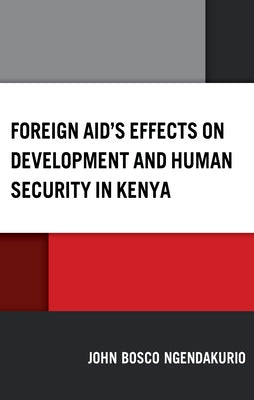 Foreign Aid's Effects on Development and Human Security in Kenya by Ngendakurio, John Bosco