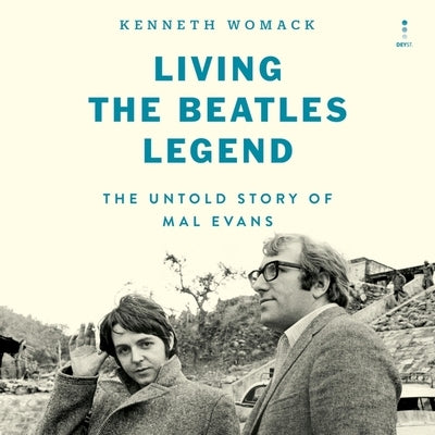 Living the Beatles Legend: The Untold Story of Mal Evans by Womack, Kenneth