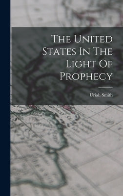 The United States In The Light Of Prophecy by Smith, Uriah