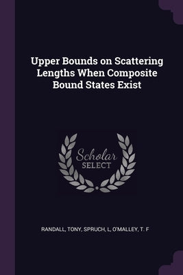 Upper Bounds on Scattering Lengths When Composite Bound States Exist by Randall, Tony