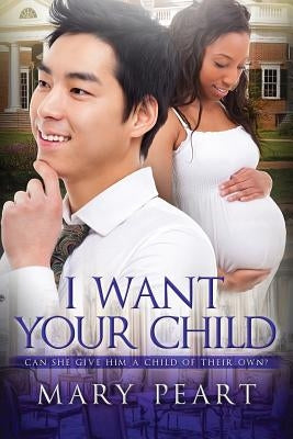 I Want Your Child: A Billionaire BWAM Pregnancy Romance by Peart, Mary