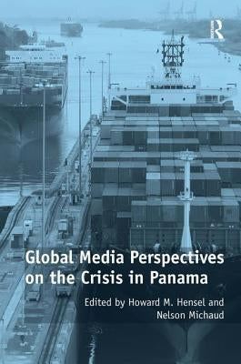 Global Media Perspectives on the Crisis in Panama by Michaud, Nelson