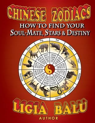 Chinese Zodiacs - How To Find Your Soul-Mate, Stars and Destiny by Balu Balu, Ligia