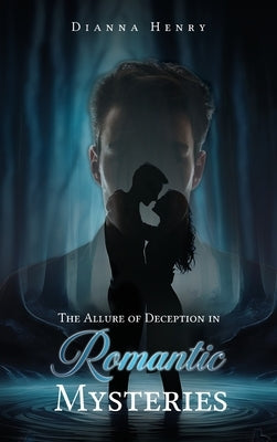 The Allure of Deception in Romantic Mysteries by Henry, Dianna