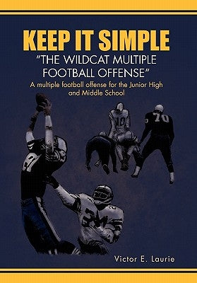 Keep It Simple''The Wildcat Multiple Football Offense" by Laurie, Victor E.
