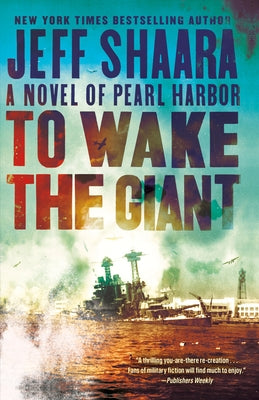 To Wake the Giant: A Novel of Pearl Harbor by Shaara, Jeff