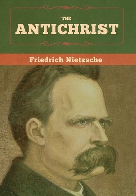 The Antichrist by Nietzsche, Friedrich