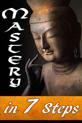 Mastery in 7 Steps by Bradford, Dennis E.