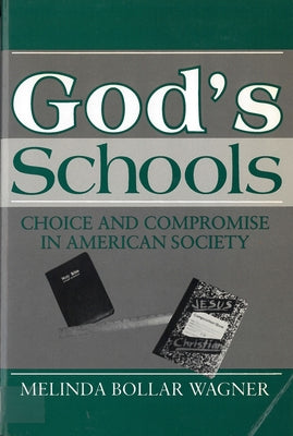 God's Schools: Choice and Compromise in American Society by Wagner, Melinda Bollar