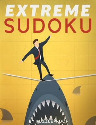Extreme Sudoku: Extremely Hard Sudoku Puzzles. If You Like Very Difficult Sudoku, These 350 Puzzles Will Give You A Good Challenge. by Proof, P.
