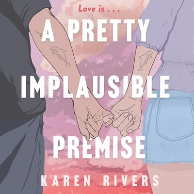 A Pretty Implausible Premise by Rivers, Karen
