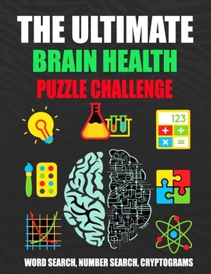 The Ultimate Brain Health Puzzle Challenge: Activity book with over 200 Puzzles, Word Search/ Number Search/ Cryptograms, and More!Keep Your Brain Act by Challenge, Brain