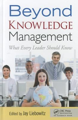 Beyond Knowledge Management: What Every Leader Should Know by Liebowitz, Jay