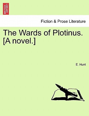 The Wards of Plotinus. [a Novel.] by Hunt, E.