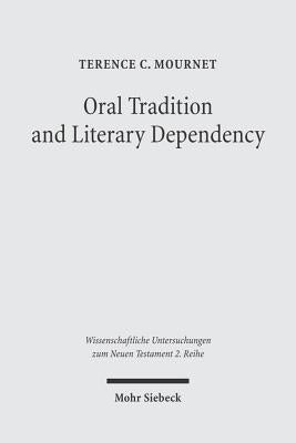 Oral Tradition and Literary Dependency: Variability and Stability in the Synoptic Tradition and Q by Mournet, Terence C.