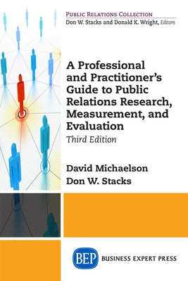 A Professional and Practitioner's Guide to Public Relations Research, Measurement, and Evaluation, Third Edition by Michaelson, David