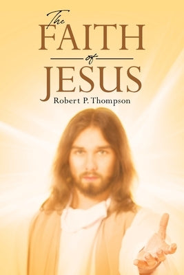 The Faith of Jesus by Thompson, Robert P.