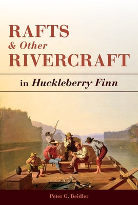 Rafts and Other Rivercraft: In Huckleberry Finn by Beidler, Peter G.