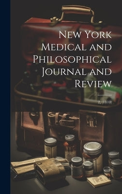 New York Medical and Philosophical Journal and Review; 2, (1810) by Anonymous