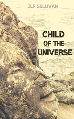 Child of the Universe by Sullivan, Jlf