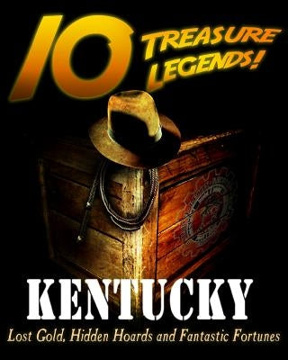 10 Treasure Legends! Kentucky: Lost Gold, Hidden Hoards and Fantastic Fortunes by Pulitzer, Jovan Hutton