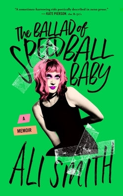 The Ballad of Speedball Baby: A Memoir by Smith, Ali