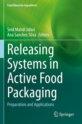 Releasing Systems in Active Food Packaging: Preparation and Applications by Jafari, Seid Mahdi