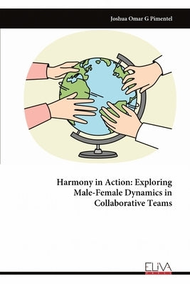 Harmony in Action: Exploring Male-Female Dynamics in Collaborative Teams by Pimentel, Joshua Omar G.