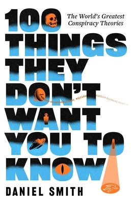 100 Things They Don't Want You to Know: Conspiracies, Mysteries and Unsolved Crimes by Smith, Daniel