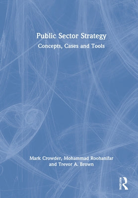 Public Sector Strategy: Concepts, Cases and Tools by Crowder, Mark