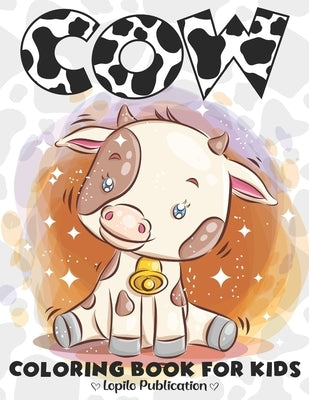 Cow Coloring Book for kids: A Fun 40+ Cow Coloring Pages Stress Relief and Relaxation for Kids. Unique Gift for Boys, Girls, Toddlers, Preschooler by Publication, Lopilo