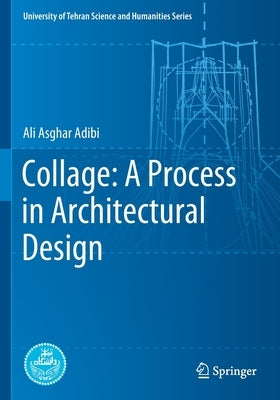Collage: A Process in Architectural Design by Adibi, Ali Asghar