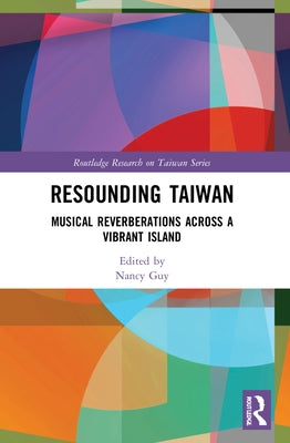 Resounding Taiwan: Musical Reverberations Across a Vibrant Island by Guy, Nancy