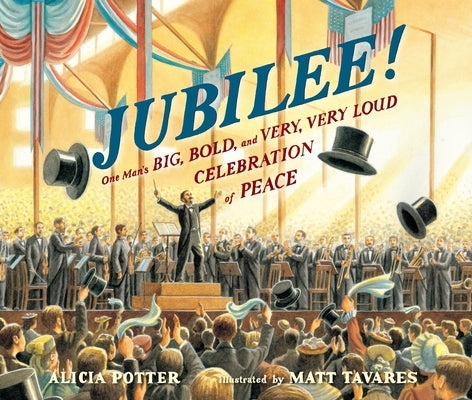 Jubilee!: One Man's Big, Bold, and Very, Very Loud Celebration of Peace by Potter, Alicia