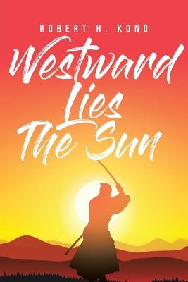 Westward Lies The Sun by Kono, Robert H.