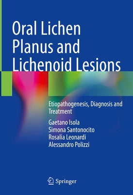 Oral Lichen Planus and Lichenoid Lesions: Etiopathogenesis, Diagnosis and Treatment by Isola, Gaetano
