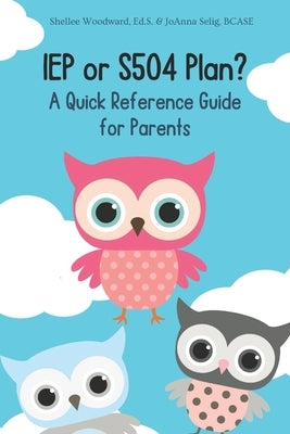 IEP or S504 Plan? A Quick Reference Guide for Parents by Selig, Joanna