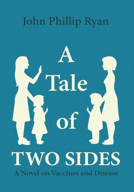 A Tale of Two Sides: A Novel on Vaccines and Disease by Ryan, John Phillip