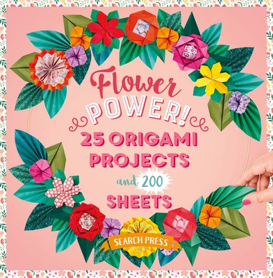 Flower Power!: 25 Origami Projects and 200 Sheets by Cormier, Joséphine