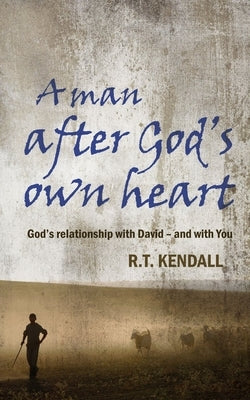A Man After God's Own Heart: God's Relationship with David and with You by Kendall, R. T.