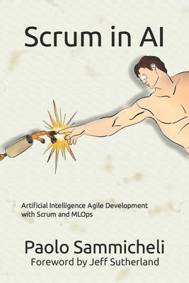 Scrum in AI: Artificial Intelligence Agile Development with Scrum and MLOps by Sutherland, Jeff