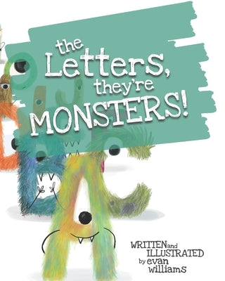 The Letters, They're Monsters! by Williams, Evan