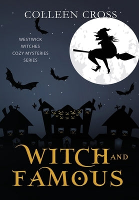 Witch and Famous: A Westwick Witches Paranormal Cozy Mystery by Cross, Colleen