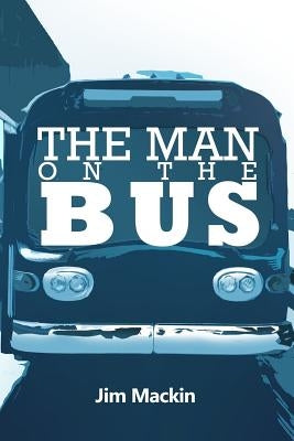 The Man on the Bus by Mackin, Jim