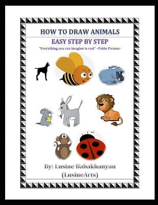 How to Draw Animals: Easy Step by Step by Babakhanyan, Lusine