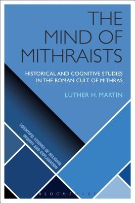 The Mind of Mithraists by Martin, Luther H.