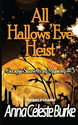 All Hallows' Eve Heist Georgie Shaw Cozy Mystery #3 by Burke, Anna Celeste